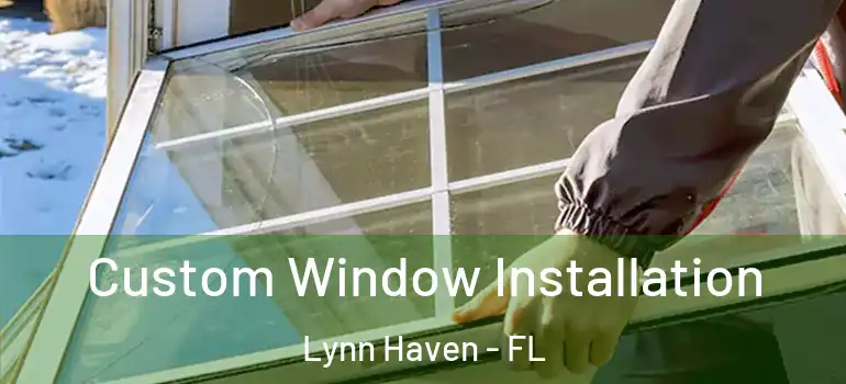  Custom Window Installation Lynn Haven - FL