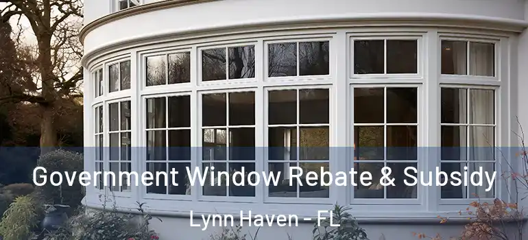  Government Window Rebate & Subsidy Lynn Haven - FL