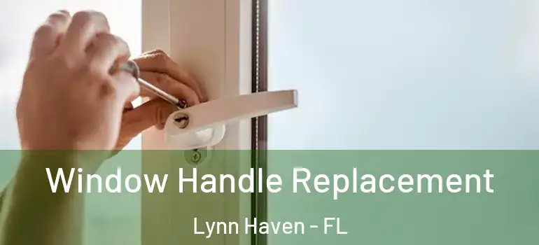  Window Handle Replacement Lynn Haven - FL