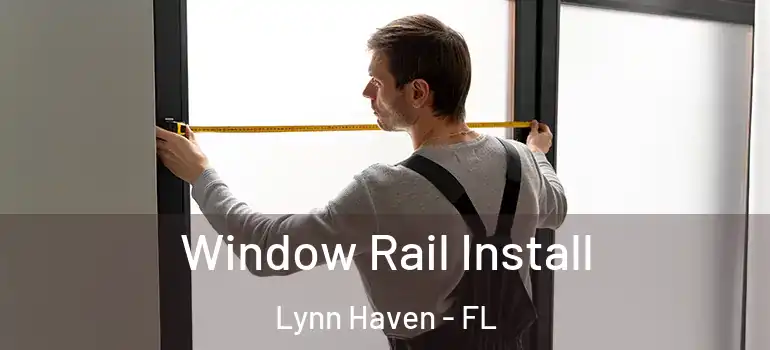  Window Rail Install Lynn Haven - FL